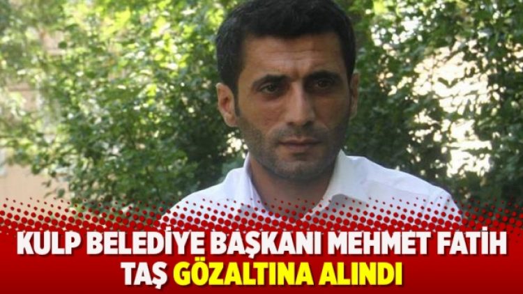 Kulp Belediye Başkanı Mehmet Fatih Taş gözaltına alındı