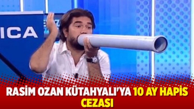 Rasim Ozan Kütahyalı’ya 10 ay hapis cezası