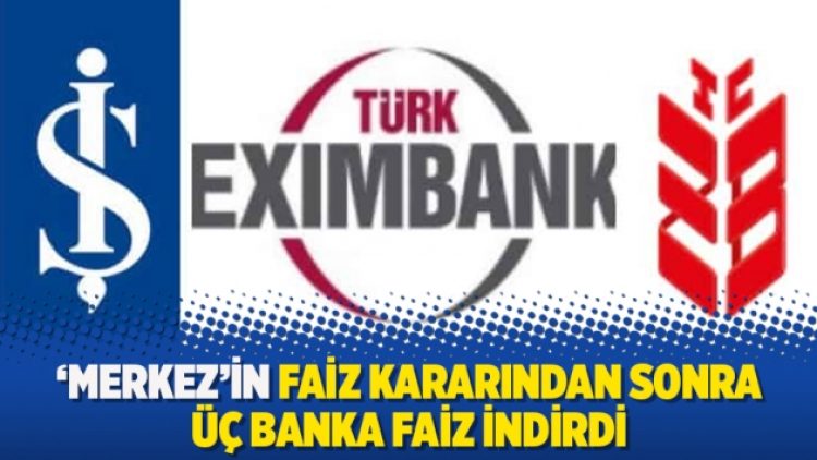 ‘Merkez’in faiz kararından sonra üç banka faiz indirdi