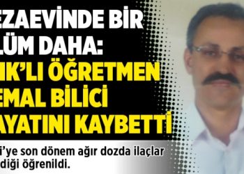 Cezaevinde bir ölüm daha: KHK’lı öğretmen Kemal Bilici hayatını kaybetti