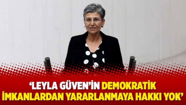 İP: “Leyla Güven’in demokratik imkanlardan yararlanmaya hakkı yok”