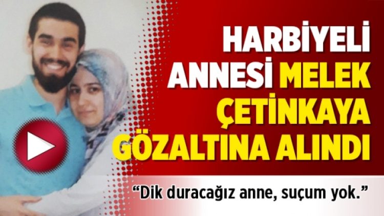Harbiyeli annesi Melek Çetinkaya gözaltına alındı