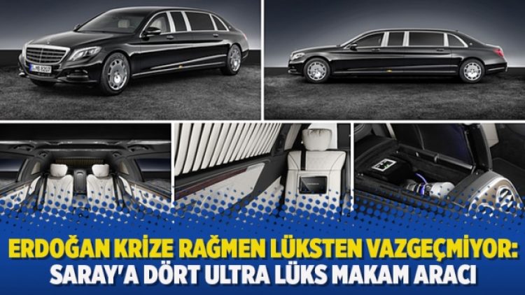 Erdoğan krize rağmen lüksten vazgeçmiyor: Saray’a dört ultra lüks makam aracı