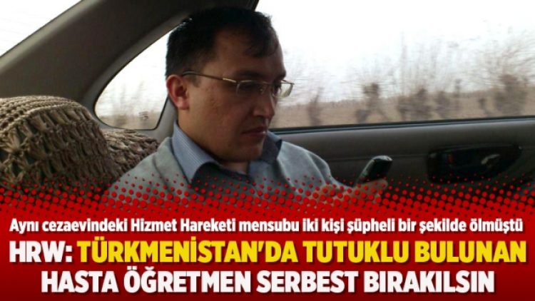 HRW: Türkmenistan’da tutuklu bulunan hasta öğretmen serbest bırakılsın