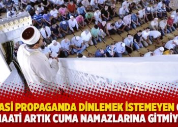 “Siyasi propaganda dinlemek istemeyen cami cemaati artık cuma namazlarına gitmiyor”