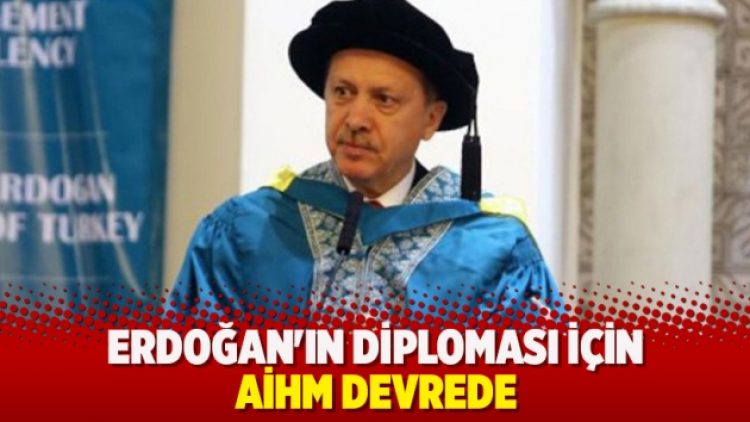 Erdoğan’ın diploması için AİHM devrede