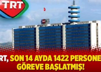 TRT, son 14 ayda 1422 personeli göreve başlatmış!