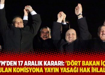 AYM’den 17 Aralık kararı: ‘Dört bakan için kurulan komisyona yayın yasağı hak ihlalidir’