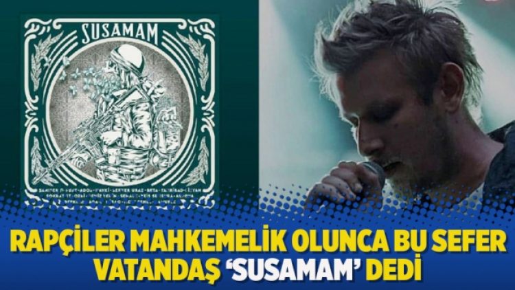 Rapçiler mahkemelik olunca bu sefer vatandaş ‘SUSAMAM’ dedi
