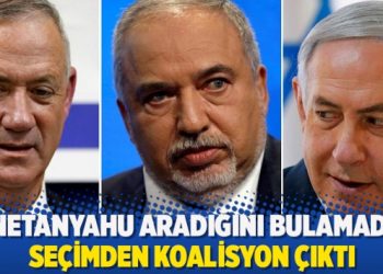 Netanyahu aradığını bulamadı, seçimden koalisyon çıktı