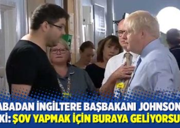 Babadan İngiltere Başbakanı Johnson’a tepki: Şov yapmak için buraya geliyorsunuz