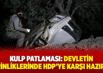 Kulp Patlaması: Devletin derinliklerinde HDP’ye karşı hazırlık