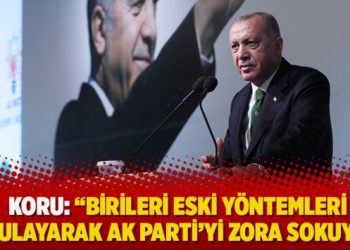 Gazeteci Koru: Birileri eski yöntemleri uygulayarak AK Parti’yi zora sokuyor