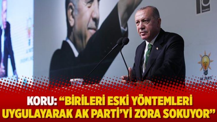 Gazeteci Koru: Birileri eski yöntemleri uygulayarak AK Parti’yi zora sokuyor