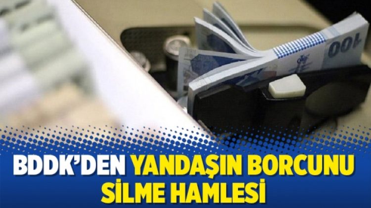 BDDK’den yandaşın borcunu silme hamlesi
