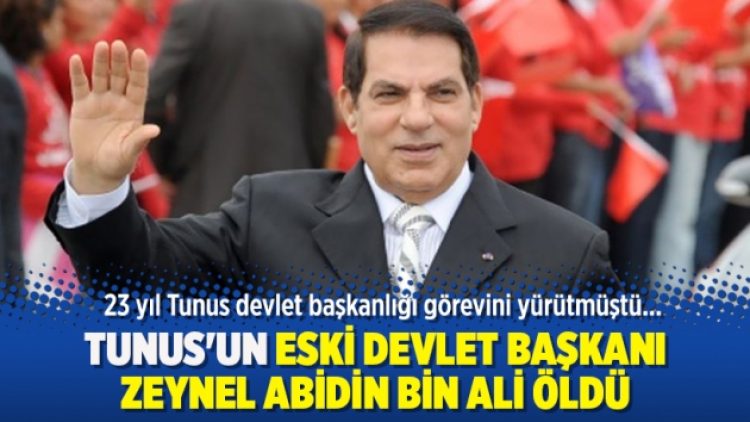 Tunus’un eski devlet başkanı Zeynel Abidin bin Ali öldü