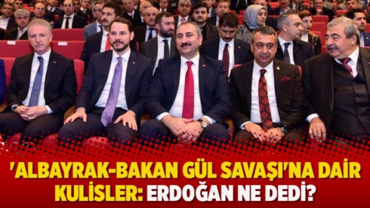 ‘Albayrak-Bakan Gül savaşı’na dair kulisler: Erdoğan ne dedi?