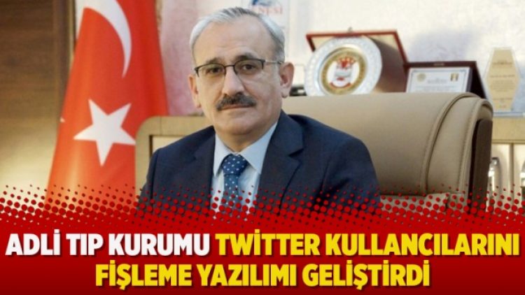 Adli Tıp Kurumu Twitter kullancılarını fişleme yazılımı geliştirdi