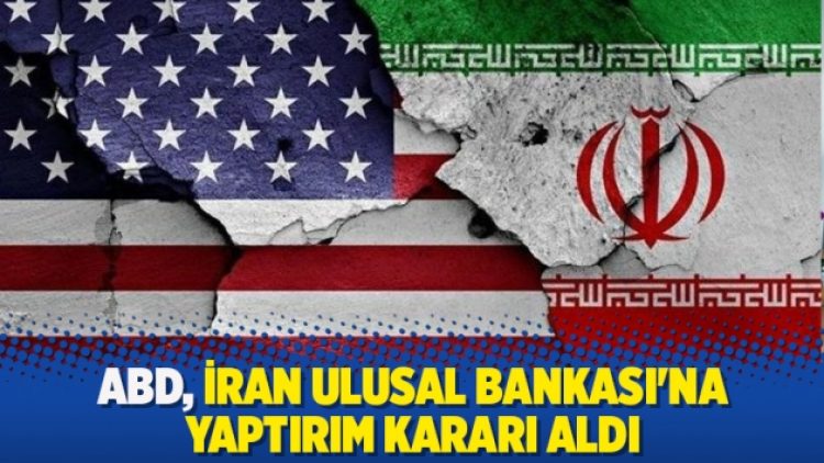 ABD, İran Ulusal Bankası’na yaptırım kararı aldı