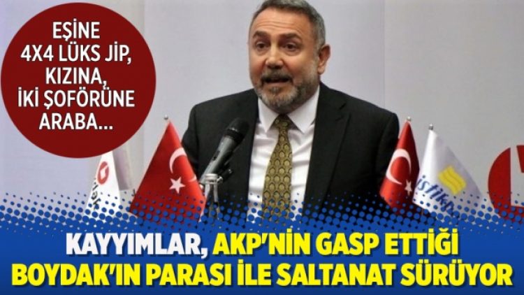Kayyımlar, AKP’nin gasp ettiği Boydak’ın parası ile saltanat sürüyor