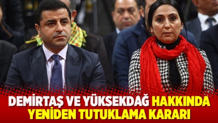 Demirtaş ve Yüksekdağ hakkında tutuklama kararı