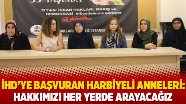 İHD’ye başvuran Harbiyeli anneleri: Hakkımızı her yerde arayacağız