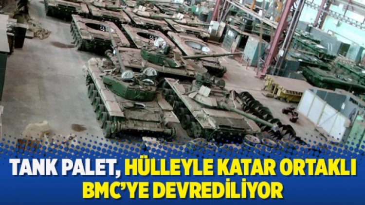 Tank Palet, hülleyle Katar ortaklı BMC’ye devrediliyor