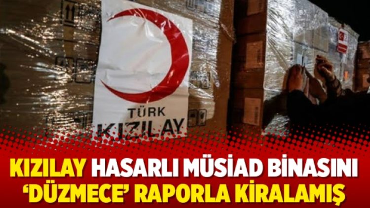 Kızılay hasarlı MÜSİAD binasını ‘düzmece’ raporla kiralamış