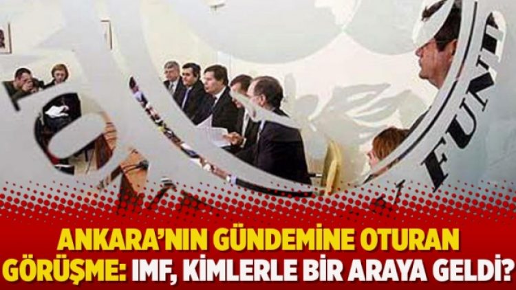 ​Ankara’nın gündemine oturan görüşme: IMF, kimlerle bir araya geldi?
