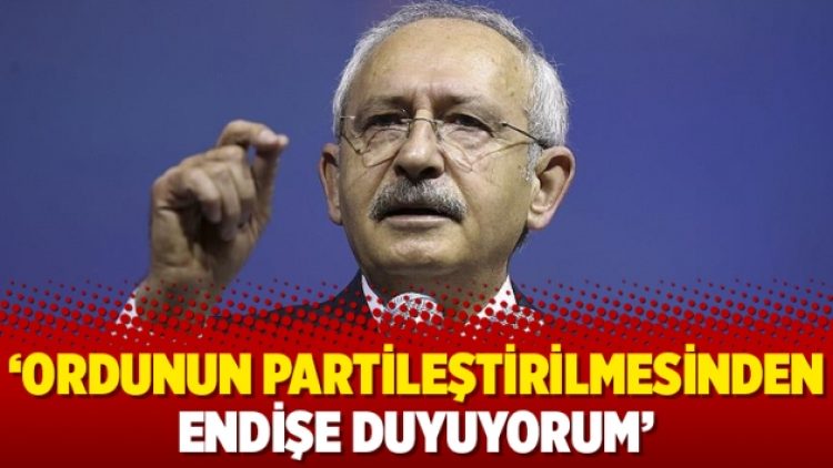 ‘Ordunun partileştirilmesinden endişe duyuyorum’