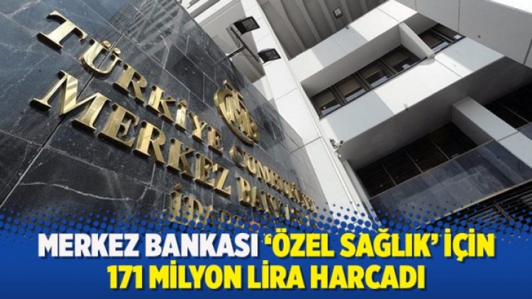 Merkez Bankası ‘özel sağlık’ için 171 milyon lira harcadı