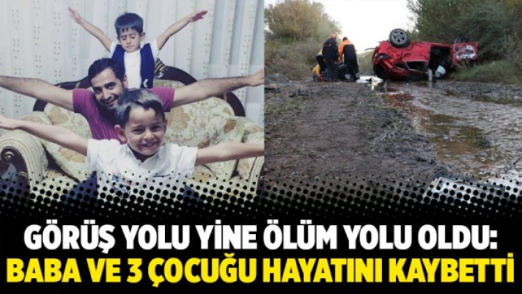 Görüş yolu yine ölüm yolu oldu: Baba ve 3 çocuğu hayatını kaybetti