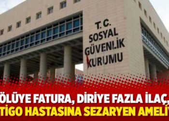 Ölüye fatura, diriye fazla ilaç, vertigo hastasına sezaryen ameliyatı