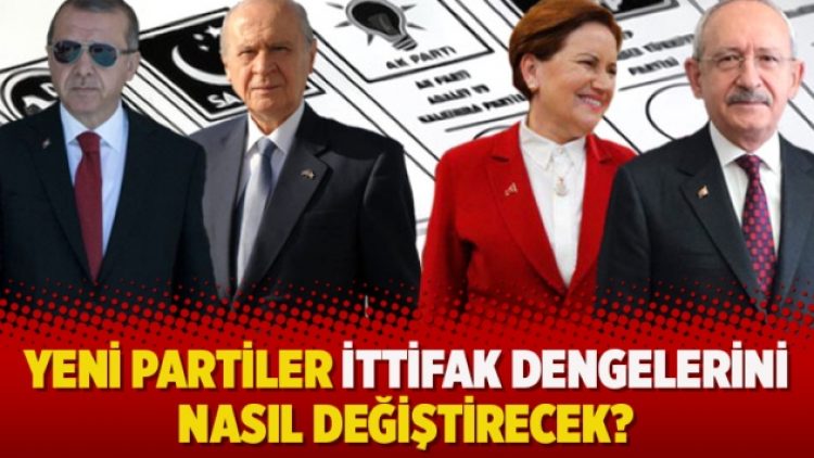 Yeni partiler ittifak dengelerini nasıl değiştirecek?
