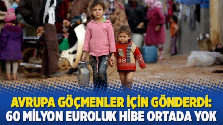 Avrupa göçmenler için gönderdi: 60 milyon euroluk hibe ortada yok