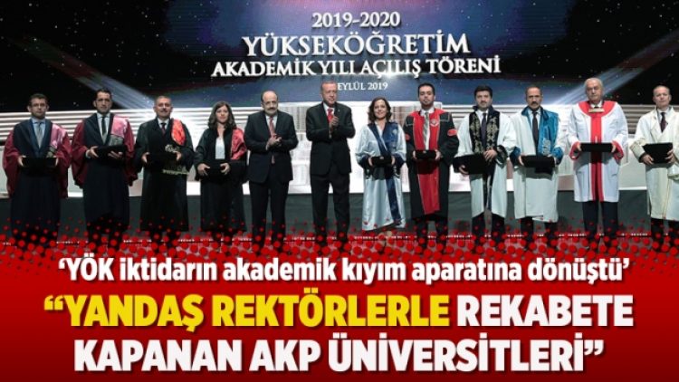 “Yandaş rektörlerle rekabete kapanan AKP Üniversiteleri”
