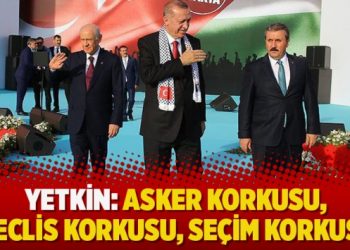 ​Murat Yetkin: Asker korkusu, Meclis korkusu, seçim korkusu