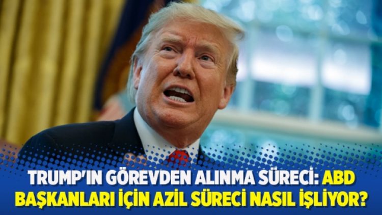 Trump’ın görevden alınma süreci: ABD başkanları için azil süreci nasıl işliyor?