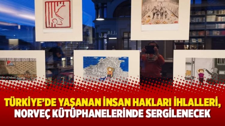 Türkiye’de yaşanan insan hakları ihlalleri, Norveç kütüphanelerinde sergilenecek