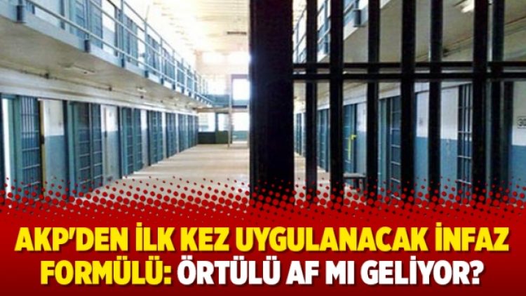 AKP’den ilk kez uygulanacak infaz formülü: Örtülü af mı geliyor?