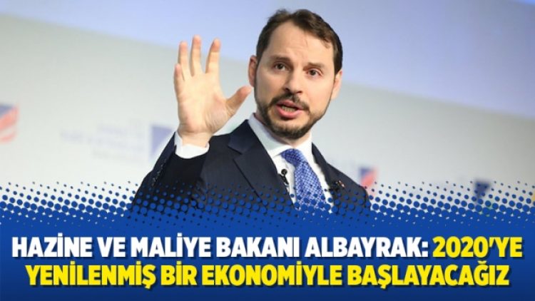Hazine ve Maliye Bakanı Albayrak: 2020’ye yenilenmiş bir ekonomiyle başlayacağız