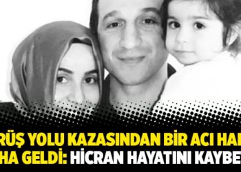 Görüş yolu kazasından bir acı haber daha geldi: Hicran hayatını kaybetti