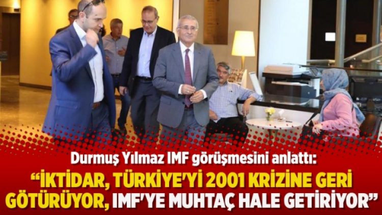 Durmuş Yılmaz: İktidar, Türkiye’yi 2001 krizine geri götürüyor, IMF’ye muhtaç hale getiriyor
