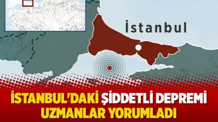 İstanbul’daki şiddetli depremi uzmanlar yorumladı