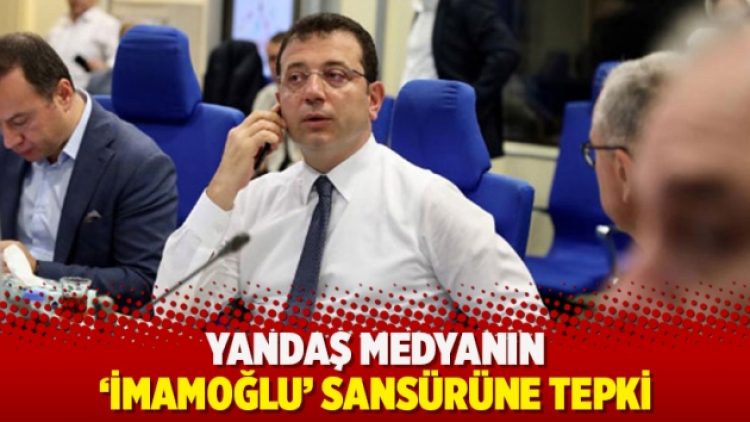 Yandaş medyanın ‘İmamoğlu’ sansürüne tepki
