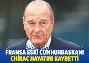 Fransa eski Cumhurbaşkanı Chirac hayatını kaybetti