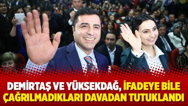 Demirtaş ve Yüksekdağ, ifadeye bile çağrılmadıkları davadan tutuklandı