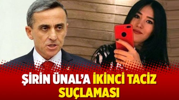Şirin Ünal’a ikinci taciz suçlaması