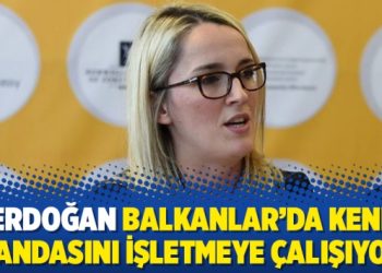 “Erdoğan Balkanlar’da kendi ajandasını işletmeye çalışıyor”