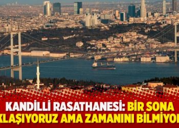 Kandilli Rasathanesi: Bir sona yaklaşıyoruz ama zamanını bilmiyoruz